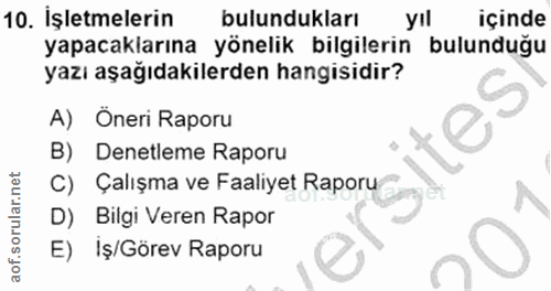 10. soru: İşletmelerin bulundukları yıl içinde yapacaklarına yönelik bilgilerin bulunduğu yazı aşağıdakilerden hangisidir? A) Ö…
