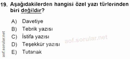 19. soru: Aşağıdakilerden hangisi özel yazı türlerinden biri değildir? A) Davetiye B) Tebrik yazısı C) İstifa yazısı D) Teşekkü…