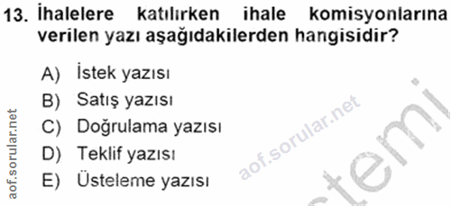 13. soru: İhalelere katılırken ihale ihale komisyonlarına verilen yazı aşağıdakilerden hangisidir? A) İstek yazısı B) Satış yaz…