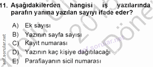 11. soru: Aşağıdakilerden hangisi iŞ yazılarında parafın yanına yazılan sayıyı ifade eder? A) Ek sayısı B) Yazının sayfa sayısı…
