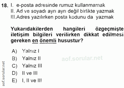 18. soru: I. e-posta adresinde rumuz kullanmamak II. Ad ve soyadı ayrı ayrı değil birlikte yazmak III.Adres yazılırken posta ko…
