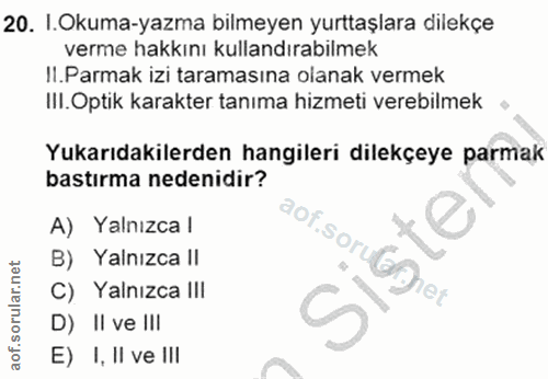 20. soru: I.Okuma-yazma bilmeyen yurttaşlara dilekçe verme hakkını kullandırabilmek Il.Parmak izi taramasına olanak vermek III.…
