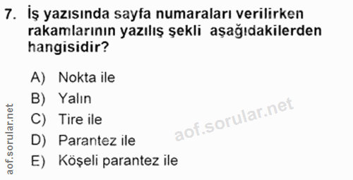 7. soru: İş yazısında sayfa numaraları verilirken rakamlarının yazılış şekli aşağıdakilerden hangisidir? A) Nokta ile B) Yalın…