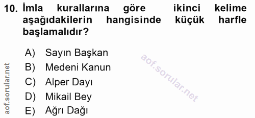 10. soru: Imla kurallarına göre ikinci kelime aşağıdakilerin hangisinde küçük harfle başlamalıdır? A) Sayın Başkan B) Medeni Ka…