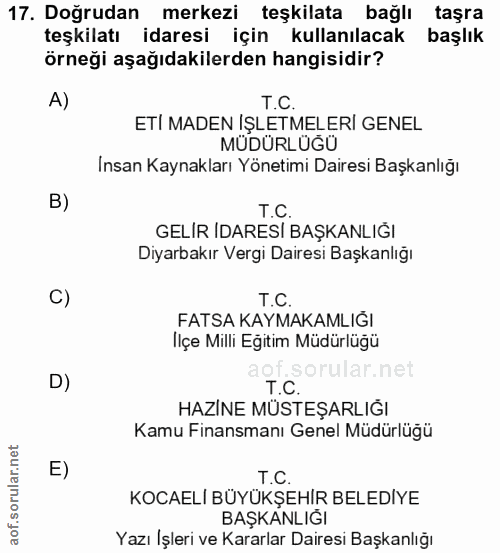 17. soru: Doğrudan merkezi teşkilata bağlı taşra teşkilatı idaresi için kullanılacak başlık örneği aşağıdakilerden hangisidir?…