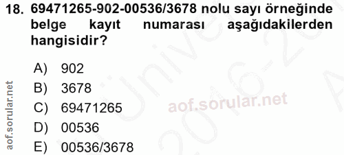 18. soru: 69471265-902-00536/3678 nolu sayı örneğinde belge kayıt numarası aşağıdakilerden hangisidir? A) 902 B) 3678 C) 694712…