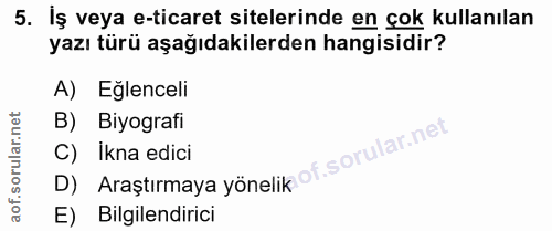 5. soru: İş veya e-ticaret sitelerinde en çok kullanılan yazı türü aşağıdakilerden hangisidir? A) Eğlenceli B) Biyografi C) Ik…