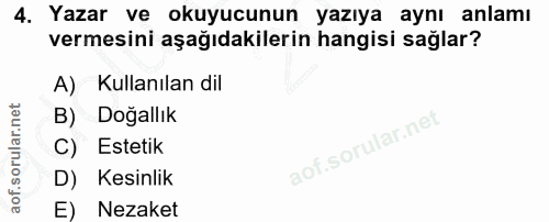 4. soru: Yazar ve okuyucunun yazıya aynı anlamı vermesini aşağıdakilerin hangisi sağlar? A) Kullanılan dil B) Doğallık C) Este…