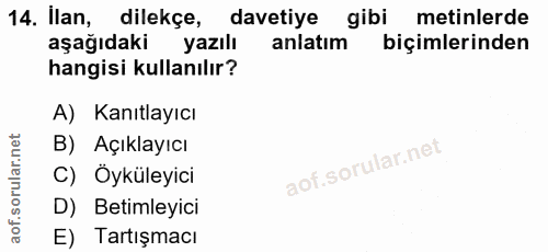 14. soru: Ilan, dilekçe, davetiye gibi metinlerde aşağıdaki yazılı anlatım biçimlerinden hangisi kullanılır? A) Kanıtlayıcı B)…