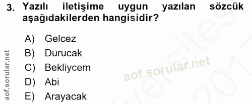 3. soru: Yazılı iletişime uygun yazılan sözcük aşağıdakilerden hangisidir? A) Gelcez B) Durucak C) Bekliycem D) Abi E) Arayacak