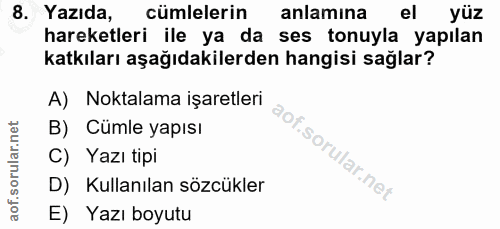 8. soru: Yazıda, cümlelerin anlamina el yüz hareketleri ile ya da ses tonuyla yapılan katkıları aşağıdakilerden hangisi sağlar…