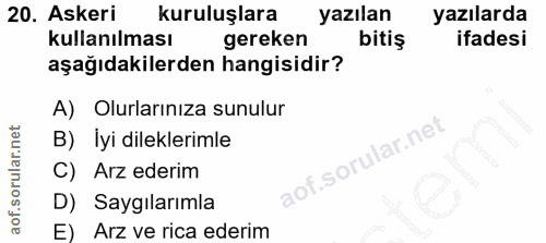20. soru: Askeri kuruluşlara yazılan yazılarda kullanılması gereken bitiş ifadesi aşağıdakilerden hangisidir? A) Olurlarınıza s…