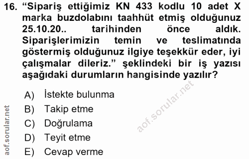 16. soru: "Sipariş ettiğimiz KN 433 kodlu 10 adet X marka buzdolabını taahhüt etmiş olduğunuz 25.10.20.. tarihinden önce aldık.…
