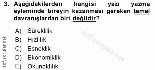 3. soru: Aşağıdakilerden hangisi yazı yazma eyleminde bireyin kazanması gereken temel davranışlardan biri değildir? A) Sürekli…