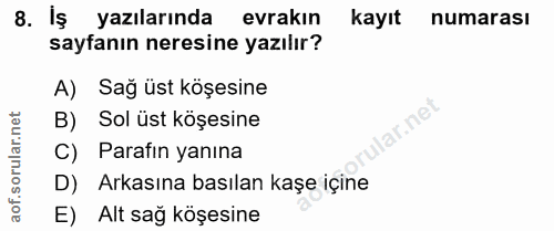 8. soru: Iş yazılarında evrakin kayıt numarası sayfanın neresine yazılır? A) Sağ üst köşesine B) Sol üst köşesine lar.net C) P…
