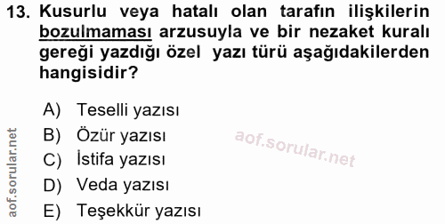 13. soru: Kusurlu veya hatalı olan tarafın ilişkilerin bozulmaması arzusuyla ve bir nezaket kuralı gereği yazdığı özel yazı tür…