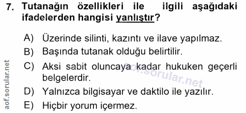 7. soru: Tutanağın özellikleri ile ilgili aşağıdaki ifadelerden hangisi yanlıştır? A) Uzerinde silinti, kazıntı ve ilave yapıl…