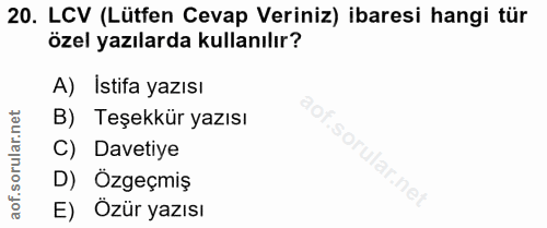 20. soru: LCV (Lütfen Cevap Veriniz) ibaresi hangi tür özel yazılarda kullanılır? A) Istifa yazısı orular.net B) Teşekkür yazıs…