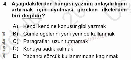 4. soru: Aşağıdakilerden hangisi yazının anlaşılırlığını artırmak için uyulması gereken ilkelerden biri değildir? A) Kendi ken…