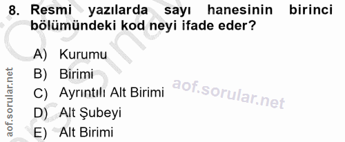 8. soru: Resmi yazılarda sayı hanesinin birinci bölümündeki kod neyi ifade eder? A) Kurumu B) Birimi C) Ayrıntılı Alt Birimi D…