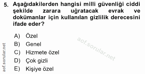 5. soru: Aşağıdakilerden hangisi milli güvenliği ciddi şekilde zarara uğratacak evrak ve dokümanlar için kullanılan gizlilik d…
