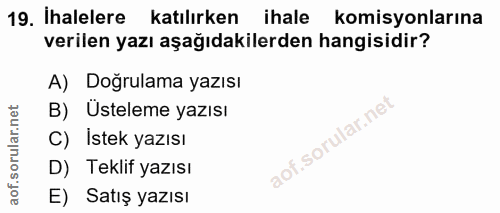 19. soru: İhalelere katılırken ihale komisyonlarına verilen yazı aşağıdakilerden hangisidir? A) Doğrulama yazısı B) Usteleme ya…
