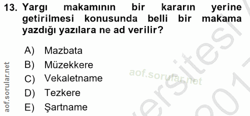 13. soru: Yargı makamının bir kararın yerine getirilmesi konusunda belli bir makama yazdığı yazılara ne ad verilir? A) Mazbata…