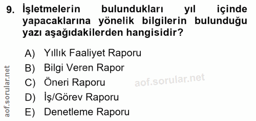 9. soru: İşletmelerin bulundukları yıl içinde yapacaklarına yönelik bilgilerin bulunduğu yazı aşağıdakilerden hangisidir? A) Y…