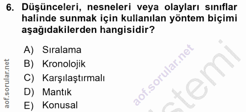 6. soru: Düşünceleri, nesneleri veya olayları sınıflar halinde sunmak için kullanılan yöntem biçimi aşağıdakilerden hangisidir…