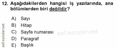 12. soru: Aşağıdakilerden hangisi iş yazılarında, ana bölümlerden biri değildir? A) Sayı ar.net B) Hitap C) Sayfa numarası orul…