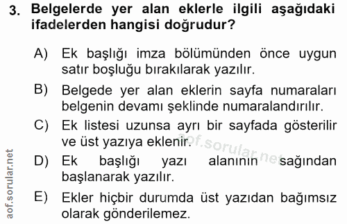 3. soru: Belgelerde yer alan eklerle ilgili aşağıdaki ifadelerden hangisi doğrudur? A) Ek başlığı imza bölümünden önce uygun s…