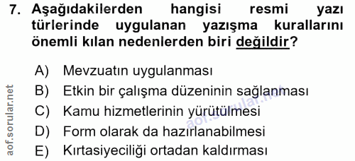 7. soru: Aşağıdakilerden hangisi resmi yazı türlerinde uygulanan yazışma kurallarını önemli kılan nedenlerden biri değildir? A…
