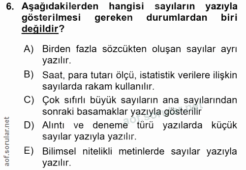 6. soru: Aşağıdakilerden hangisi sayıların yazıyla gösterilmesi gereken durumlardan biri değildir? A) Birden fazla sözcükten o…