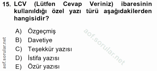 15. soru: LCV (Lütfen Cevap Veriniz) ibaresinin kullanıldığı özel yazı türü aşağıdakilerden hangisidir? A) Özgeçmiş B) Davetiye…
