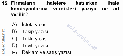 15. soru: Firmaların ihalelere katılırken ihale komisyonlarına verdikleri yazıya ne ad verilir? A) Istek yazısı B) Takip yazısı…