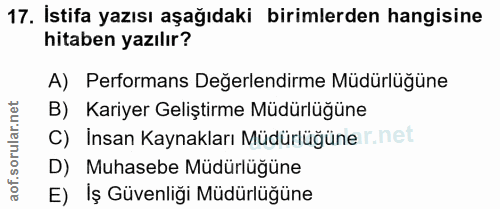 17. soru: İstifa yazısı aşağıdaki birimlerden hangisine hitaben yazılır? A) Performans Değerlendirme Müdürlüğüne B) Kariyer Gel…