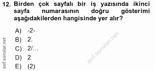 12. soru: Birden çok sayfalı bir iş yazısında ikinci sayfa numarasının doğru gösterimi aşağıdakilerden hangisinde yer alır? A)…