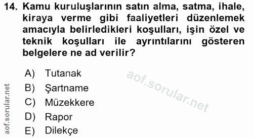 14. soru: Kamu kuruluşlarının satın alma, satma, ihale, kiraya verme gibi faaliyetleri düzenlemek amacıyla belirledikleri koşul…