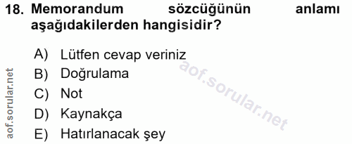 18. soru: Memorandum sözcüğünün anlamı aşağıdakilerden hangisidir? A) Lütfen cevap veriniz B) Doğrulama C) Not D) Kaynakça E) H…