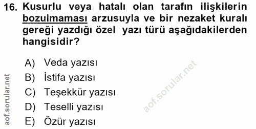 16. soru: Kusurlu veya hatalı olan tarafın ilişkilerin bozulmaması arzusuyla ve bir nezaket kuralı gereği yazdığı özel yazı tür…