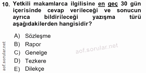 10. soru: Yetkili makamlarca ilgilisine en geç 30 gün içerisinde cevap verileceği ve sonucun ayrıca bildirileceği yazışma türü…