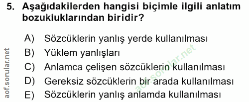 5. soru: Aşağıdakilerden hangisi biçimle ilgili anlatım bozukluklarından biridir? A) Sözcüklerin yanlış yerde kullanılması B)…