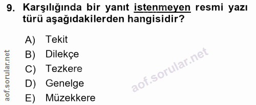 9. soru: Karşılığında bir yanıt istenmeyen resmi yazı türü aşağıdakilerden hangisidir? A) Tekit B) Dilekçe C) Tezkere D) Genel…