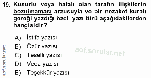 19. soru: Kusurlu veya hatalı olan tarafın ilişkilerin bozulmaması arzusuyla ve bir nezaket kuralı gereği yazdığı özel yazı tür…