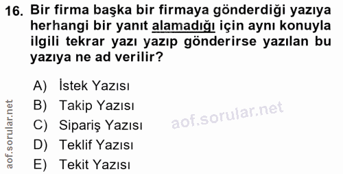 16. soru: Bir firma başka bir firmaya gönderdiği yazıya herhangi bir yanıt alamadığı için aynı konuyla ilgili tekrar yazı yazıp…