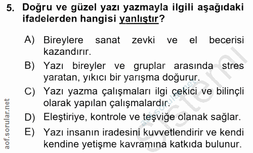 5. soru: Doğru ve güzel yazı yazmayla ilgili aşağıdaki ifadelerden hangisi yanlıştır? A) Bireylere sanat zevki ve el becerisi…