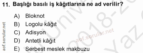 11. soru: Başlığı basılı iş kâğıtlarına ne ad verilir? A) Bloknot B) Logolu kâğıt C) Adisyon Antetli kâğıt E) Serbest meslek ma…