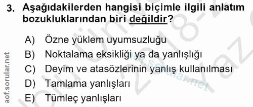 3. soru: Aşağıdakilerden hangisi biçimle ilgili anlatım bozukluklarından biri değildir? A) Özne yüklem uyumsuzluğu B) Noktalam…