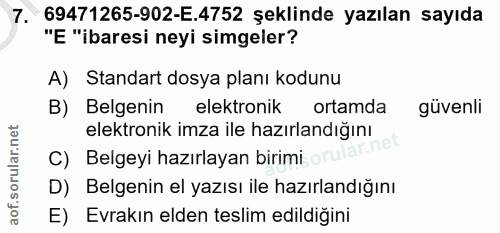 7. soru: 69471265-902-E.4752 şeklinde yazılan sayıda "E "ibaresi neyi simgeler? A) Standart dosya planı kodunu B) Belgenin ele…