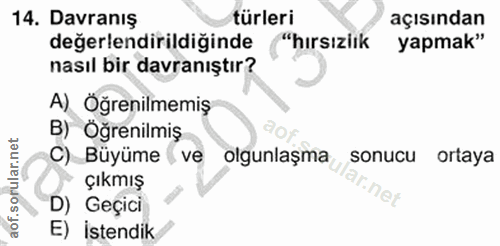 14. soru: Davranış türleri açısından değerlendirildiğinde "hirsizlik yapmak" nasıl bir davranıştır? A) Öğrenilmemiş B) Oğrenilm…